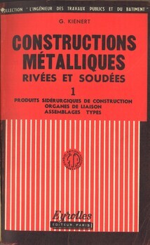 Constructions métalliques rivées et soudées. I : Produits sidérurgiques de construction. (Essais, qualités, caractéristiques). Organes de liaison. Assemblages types. II : Les éléments de la charpente. Joints. Assemblages. Appuis. ("L'Ingénieur des Travaux publics et du Bâtiment")
